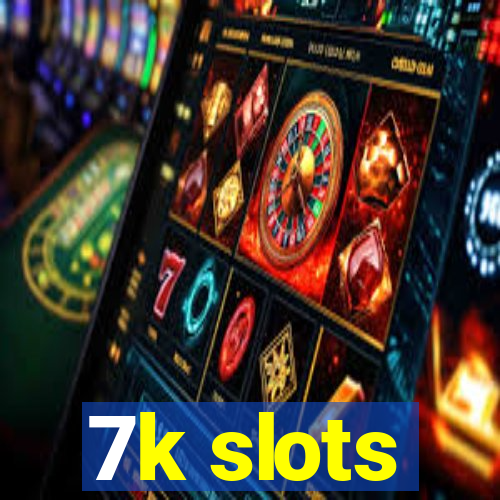 7k slots